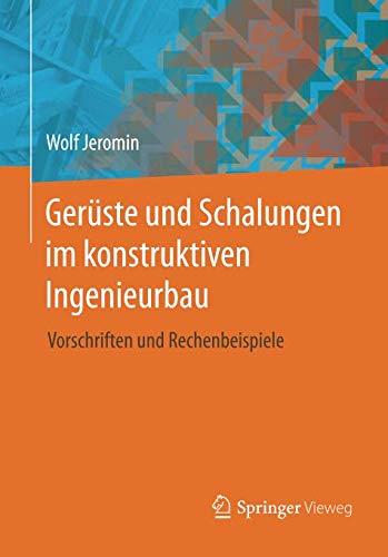 Gerüste und Schalungen im konstruktiven Ingenieurbau: Vorschriften und Rechenbeispiele