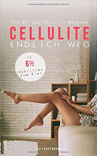 CELLULITE  ENDLICH WEG Die Mirjam Christie Methode. In 6½ Schritten zum Ziel