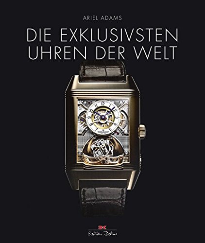 Die exklusivsten Uhren der Welt