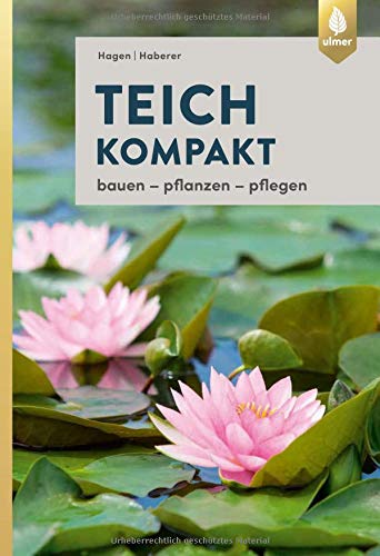 Teich kompakt: Bauen, pflanzen, pflegen