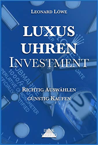 Luxusuhren Investment: Uhren sammeln Geldanlage Investment Guide Kapitalsicherung Sachwerte investieren Uhrensammlung Patek Omega Rolex