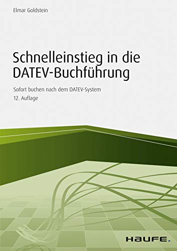 Schnelleinstieg in die DATEV-Buchführung: Sofort buchen nach dem DATEV-System (Haufe Fachbuch)