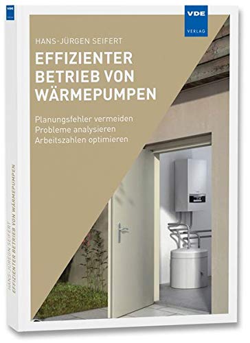 Effizienter Betrieb von Wärmepumpen: Planungsfehler vermeiden – Probleme analysieren – Arbeitszahlen optimieren