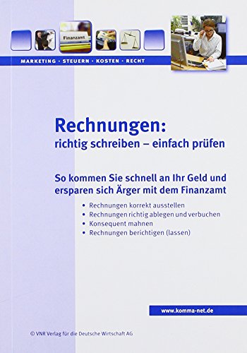 Rechnungen: richtig schreiben - einfach prüfen: So kommen Sie schnell an Ihr Geld und ersparen sich Ärger mit dem Finanzamt