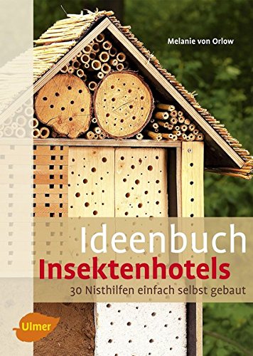 Ideenbuch Insektenhotels: 30 Nisthilfen einfach selbst gebaut