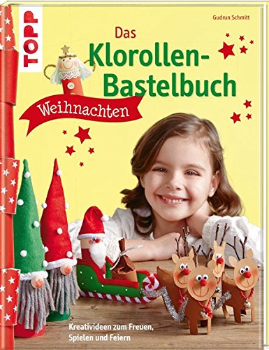Das Klorollen-Bastelbuch Weihnachten: Kreativideen zum Freuen, Spielen und Feiern