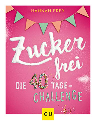 Zuckerfrei: Die 40 Tage-Challenge (GU Diät&Gesundheit)