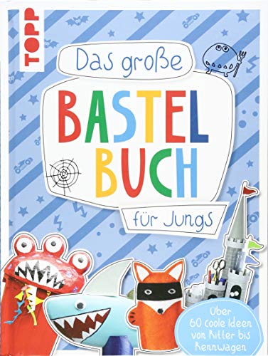 Das große Bastelbuch für Jungs: Über 60 coole Ideen von Ritter bis Rennwagen