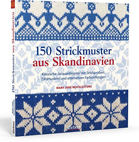 150 Strickmuster aus Skandinavien: Klassische Jacquardmuster mit Strickproben, Zählmustern und alternativen Farbstellungen