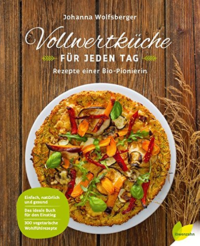 Vollwertküche für jeden Tag: Rezepte einer Bio-Pionierin