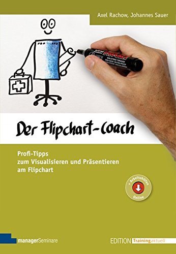Der Flipchart-Coach. Profi-Tipps zum Visualisieren und Präsentieren am Flipchart (Edition Training aktuell)