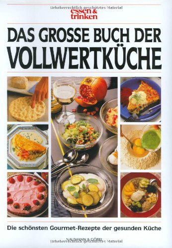 Schöner Essen: Das grosse Buch der Vollwertküche