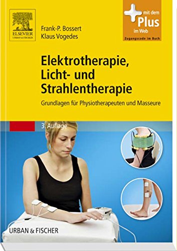 Elektrotherapie, Licht- und Strahlentherapie: Grundlagen für Physiotherapeuten und Masseure - mit Zugang zum Elsevier-Portal