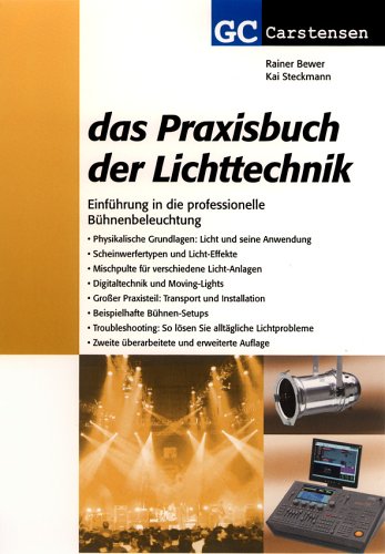 Das Praxisbuch der Lichttechnik: Einführung in die professionelle Bühnenbeleuchtung