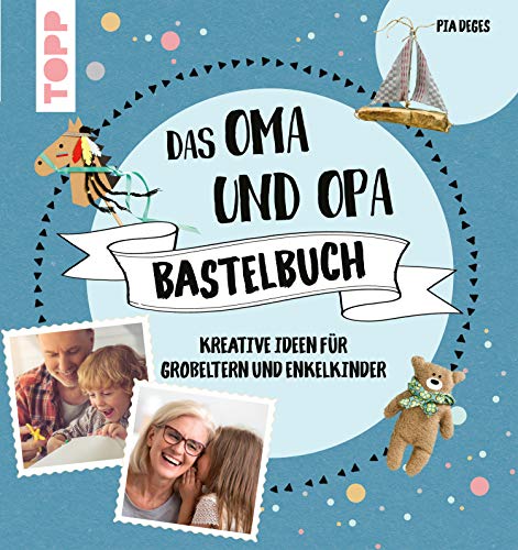 Das Oma und Opa Bastelbuch: Kreative Ideen für die tollsten Großeltern der Welt