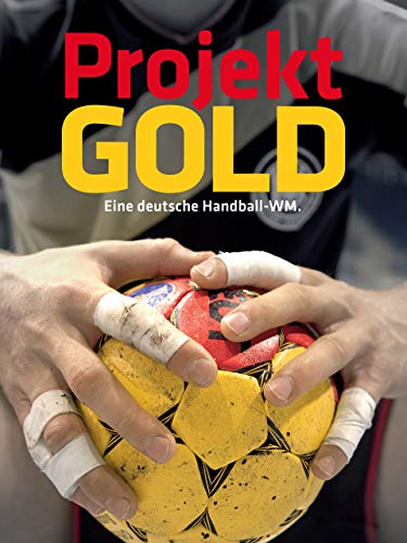 Projekt Gold - Eine deutsche Handball-WM