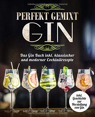Gin perfekt gemixt: Das Gin Buch inkl. klassischer und moderner Cocktailrezepte
