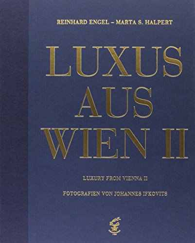 Luxus aus Wien Band 2 /Luxury from Vienna 2: Von der Designerlampe bis zum Konzertflügel - Traditionelles und Modernes aus Meisterhand