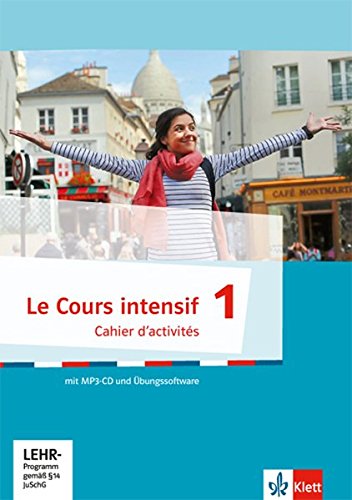 Le Cours intensif 1: Cahier d'activités mit MP3-CD und Lernsoftware 1. Lernjahr (Le Cours intensif. Französisch als 3. Fremdsprache ab 2016)