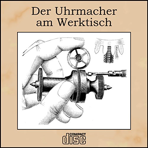 Taschenuhren reparieren - Der Uhrmacher am Werktisch von Wilhelm Schultz als PDF auf CD