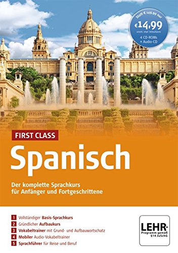 First Class Spanisch: Der komplette Sprachkurs für Anfänger und Fortgeschrittene