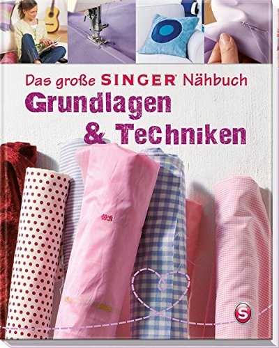 Das große SINGER Nähbuch Grundlagen & Techniken